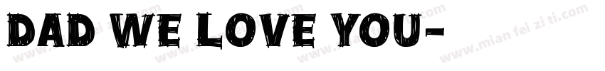 DAD WE LOVE YOU字体转换